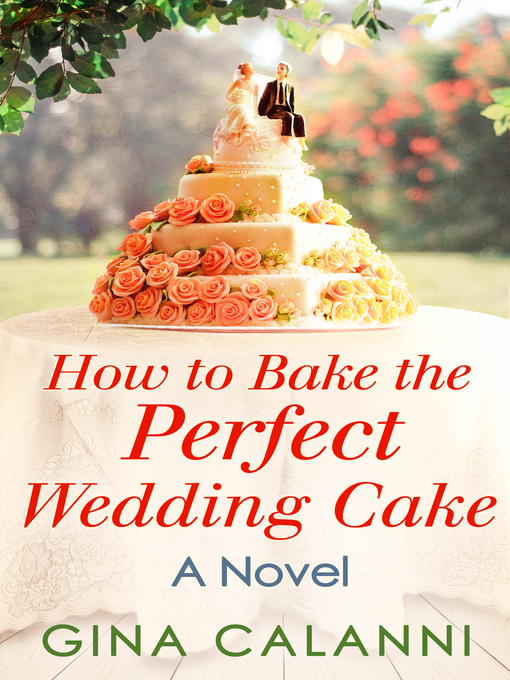 Title details for How to Bake the Perfect Wedding Cake by Gina Calanni - Available